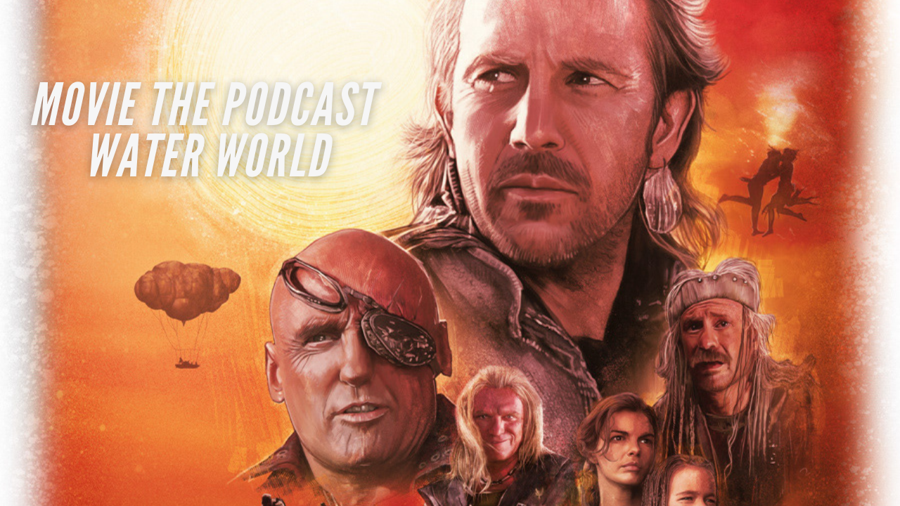 Movie the Podcast : Water World