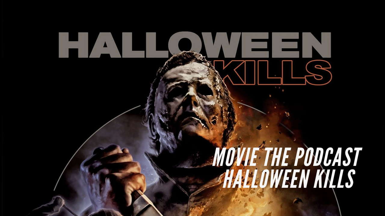 Movie the Podcast : Halloween kills