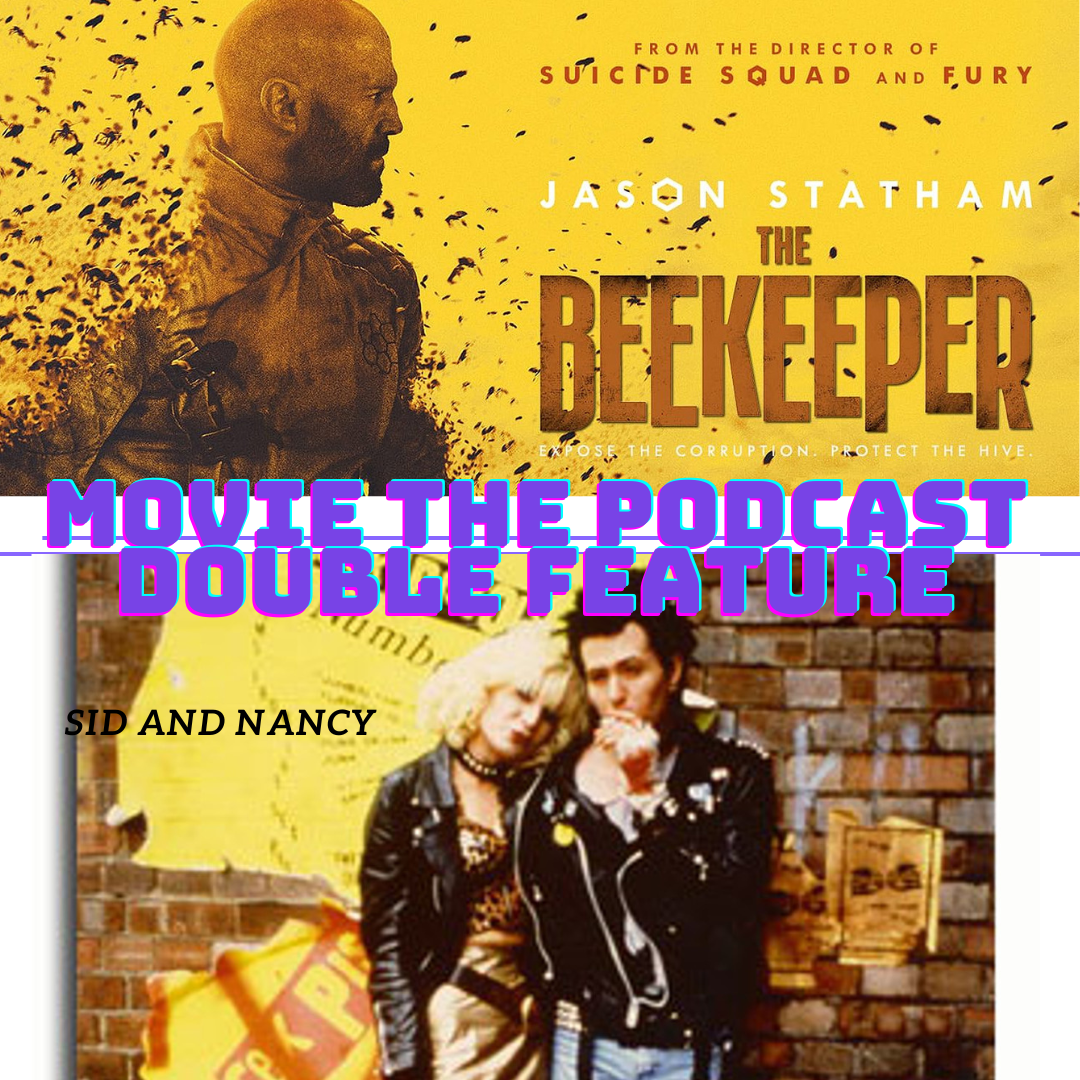 Movie the Podcast Double Feature Sid and nancy and The Bee keeper